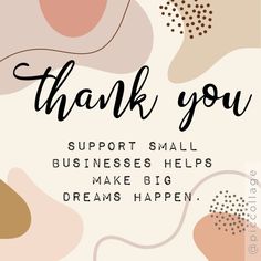 a thank card with the words,'thank you support small businesses help make big dreams happen