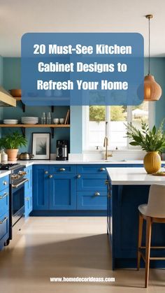 blue kitchen cabinets with the words 20 must see kitchen cabinet designs to refresh your home