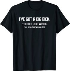 Inappropriate Gifts And T Shirts - Ive Got A Dig Bick Shirt Inappropriate Gift, Vneck Tshirt Women, Spin Cycle, Funny T, Christmas Halloween, Shirt Outfit, The United States, Kids Hoodie, Funny Tshirts