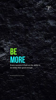 a black and green poster with the words be more