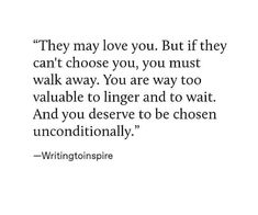 a quote that reads,'they may love you but if they can't choose you