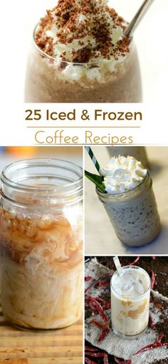 the collage shows different desserts and beverages in mason jars with text overlay that reads 25 iced & frozen coffee recipes