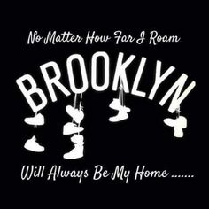 the words brooklyn will always be my home on a black background with white shoes hanging from strings