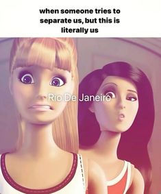 two barbie dolls with the caption when someone tries to separate us, but this is literally us