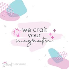 the words, we craft your imagination are painted in pink and blue