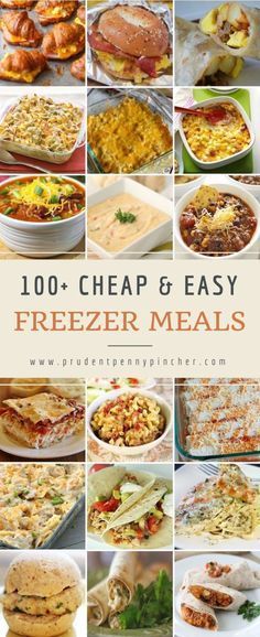 a collage of freezer meals with the words, 100 cheap and easy freezer meals