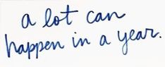 a white piece of paper with writing on it that says, a lot can happen in a year