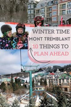 the words winter time mont tremblant 10 things to plan ahead on top of pictures of houses and trees