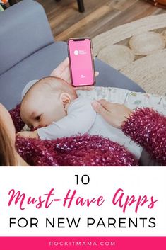 a woman holding a baby and looking at her phone with the text 10 must have apps for new parents