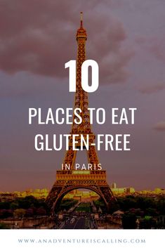 the eiffel tower with text overlay that reads 10 places to eat gluten free in paris