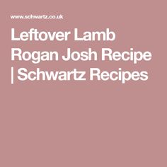 the leftover lamb rogan joseph recipe / schwartz recipes by schwartz