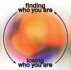 a poster with the words finding who you are losing who you are written in it