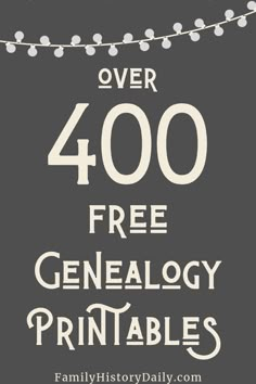 a sign that says over 400 free genealogy printables