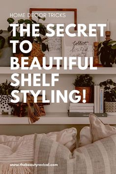 the secret to beautiful shelf styling is that it's easy to do with your home decor