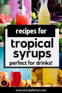 various tropical drinks with the words recipes for tropical syrups perfect for drinks