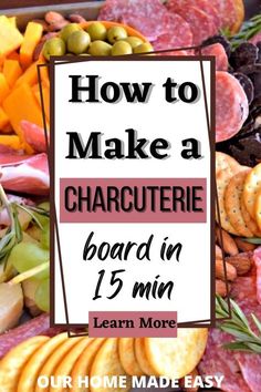 how to make a charcuterie board in less than 15 minutes with the instructions