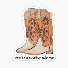 a pair of cowboy boots with the words you're a cowboy like me sticker