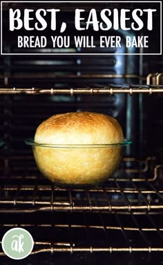 a loaf of bread in an oven with the words best, easyest bread you will ever bake