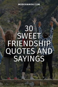 three girls with their arms in the air and text that reads 30 sweet friendship quotes and sayings