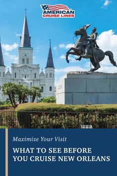 a statue of a man on a horse in front of a castle with text that reads, minimize your visit what to see before you cruise new orleans