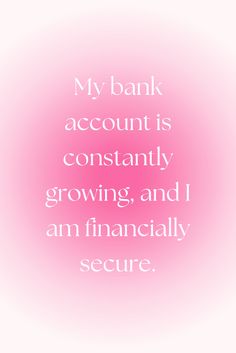 a pink background with the words my bank account is constantly growing, and i am financially secure