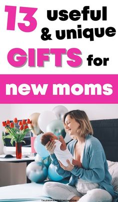 a woman holding a baby in her arms with the words 13 useful and unique gifts for new moms