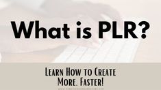 a person typing on a keyboard with the words, what is plr? learn how to create more faster