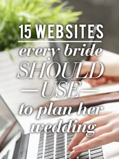 a person typing on a laptop with the words 15 websites every bride should use to plan her wedding