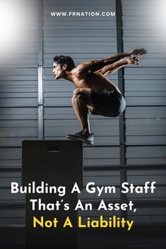 a man doing a jump on top of a metal structure with the words building a gym staff that's an asset, not a libi