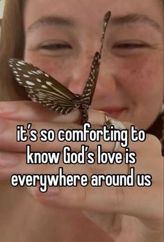 a woman holding a butterfly with the caption it's so comforting to know god's love is everywhere around us