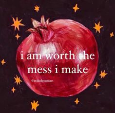 an apple with stars around it and the words i am worth the mess i make