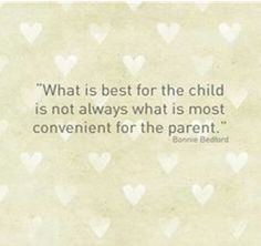 a quote with hearts on it that says what is best for the child is not always what is most convenient for the parent