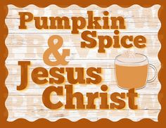 the pumpkin and spice jesus christ sign is on a wooden plank with an orange background