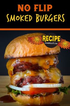 a hamburger with meat and cheese on it that says no flip smoked burgers recipe