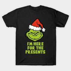 Grinch - I'm Here For The Presents -- Choose from our vast selection of Crewneck and V-Neck T-Shirts to match with your favorite design to make the perfect graphic T-Shirt. Pick your favorite: Classic, Boxy, Tri-Blend, V-Neck, or Premium. Customize your color! For men and women. Grinch Shirts Vinyl Svg, Green T-shirt With Funny Text For Streetwear, Crew Neck T-shirt With Logo Print For Gift, Logo Print T-shirt With Crew Neck For Gift, Logo Print T-shirt With Crew Neck As A Gift, Logo Print T-shirt As A Gift, Grinch Quotes, Grinch Shirt, Grinch Shirts