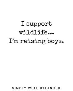 a black and white photo with the words i support wildlife, i'm raising boys