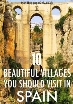 an old bridge with the words 10 beautiful villages you should visit in spain