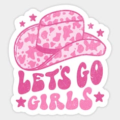 a pink sticker with the words let's go girls on it and a cowboy hat