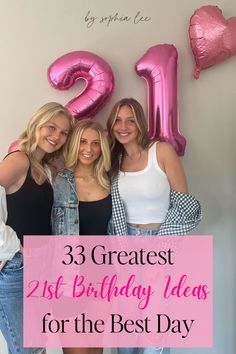 three women standing next to each other in front of balloons and the words, 33 greatest 21st birthday ideas for the best day