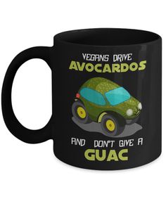 a black coffee mug that says vegans drive avocados and don't give a