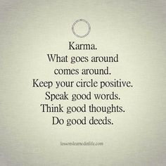 a poem written in black and white with the words karma, what goes around comes around keep your circle positive speak good words think good thoughts do good