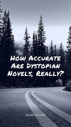 a road with trees and the words how accurate are dystopian novels really?