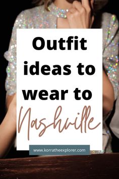 a woman with her hand on her face and the words, outfit ideas to wear to nashville