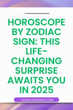 the words horoscope by zodiac sign this life changing surprise awaits you in 205