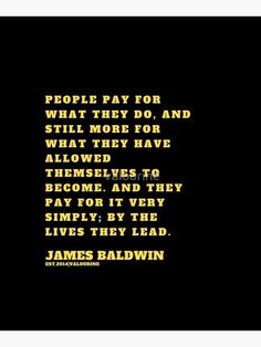 james baldwin quote about people pay for what they do and still more for what they have