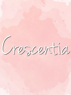 a pink watercolor background with the word crescentia written in cursive font