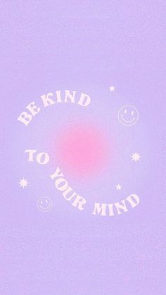 a purple background with the words be kind to your mind