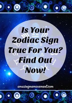 the zodiac sign that says is your zodiac sign true for you? find out now