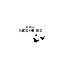 the words ride or die written in black on a white background with butterflies flying around