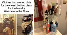 there are two pictures with different things in them and one has the words clothes that are too dirty for the closet but too clean for the laundry welcome to the chair